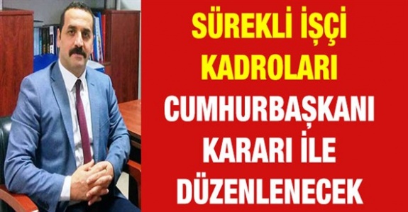 Sürekli işçi kadroları (temizlik, koruma ve güvenlik) Cumhurbaşkanı kararı ile düzenlenecek