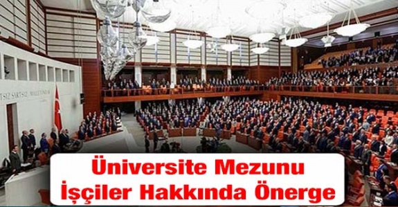 Cumhurbaşkanlığı'na üniversite mezunu işçileri ilgilendiren önerge verildi (3 Temmuz 2019)