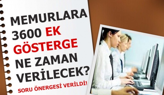 Memurlara 3600 ek gösterge Cumhurbaşkanlığına soruldu