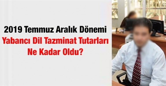 2019 Temmuz Aralık Dönemi Memur Yabancı Dil Tazminat Tutarları Belli Oldu