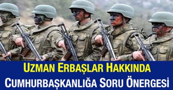 Uzman Erbaşlar Hakkında Cumhurbaşkanı Yardımcısına Soru Önergesi