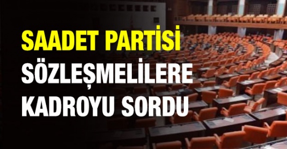 Saadet Partisi tüm sözleşmelilere kadroyu TBMM'ye taşıdı