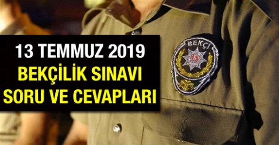 13 Temmuz 2019 Tarihli Çarşı ve Mahalle Bekçiliği Yazılı Sınavı Soru Kitapçıkları ve Cevap Anahtarları