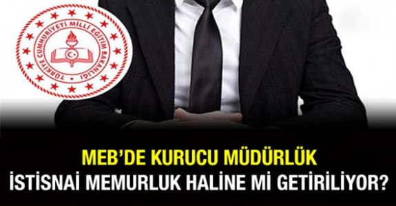 Kurucu Müdürlük, İstisnai Memurluk Haline mi Getiriliyor?