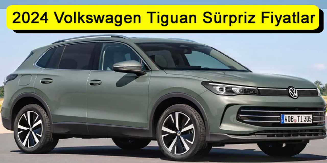 Volkswagen Tiguan 2024 Modelinde Kıskandıran Fırsat! İşte Sürpriz Fiyatlar