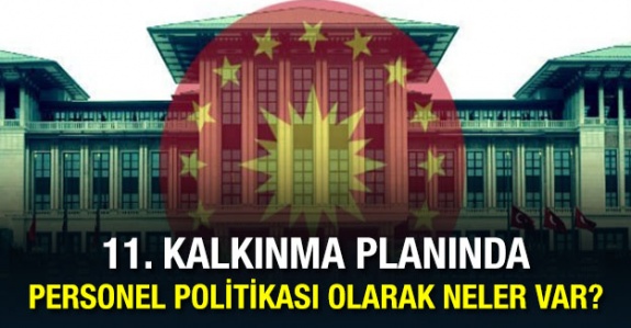 11. Kalkınma planında kamu personelini ilgilendiren neler var?