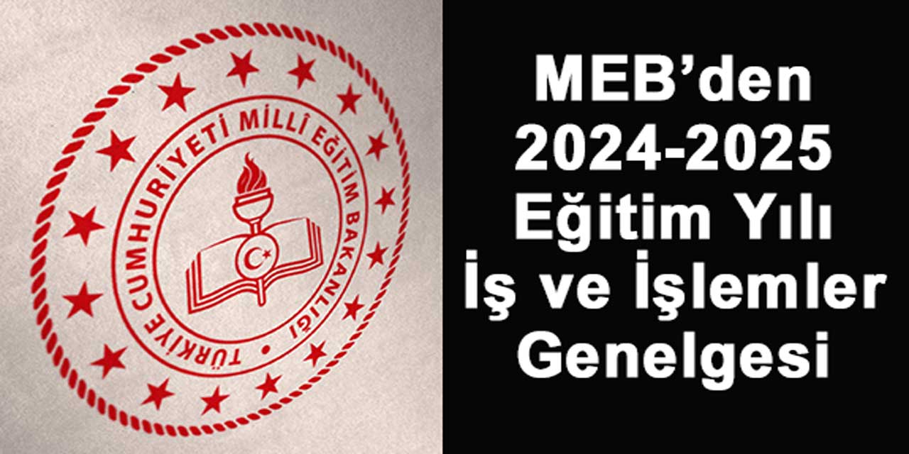 Okul Müdürleri ve Öğretmenler Dikkat! 2024-2025 Eğitim Yılı Yapılacak İş ve İşlemler Genelgesi Yayımlandı (43 Madde)