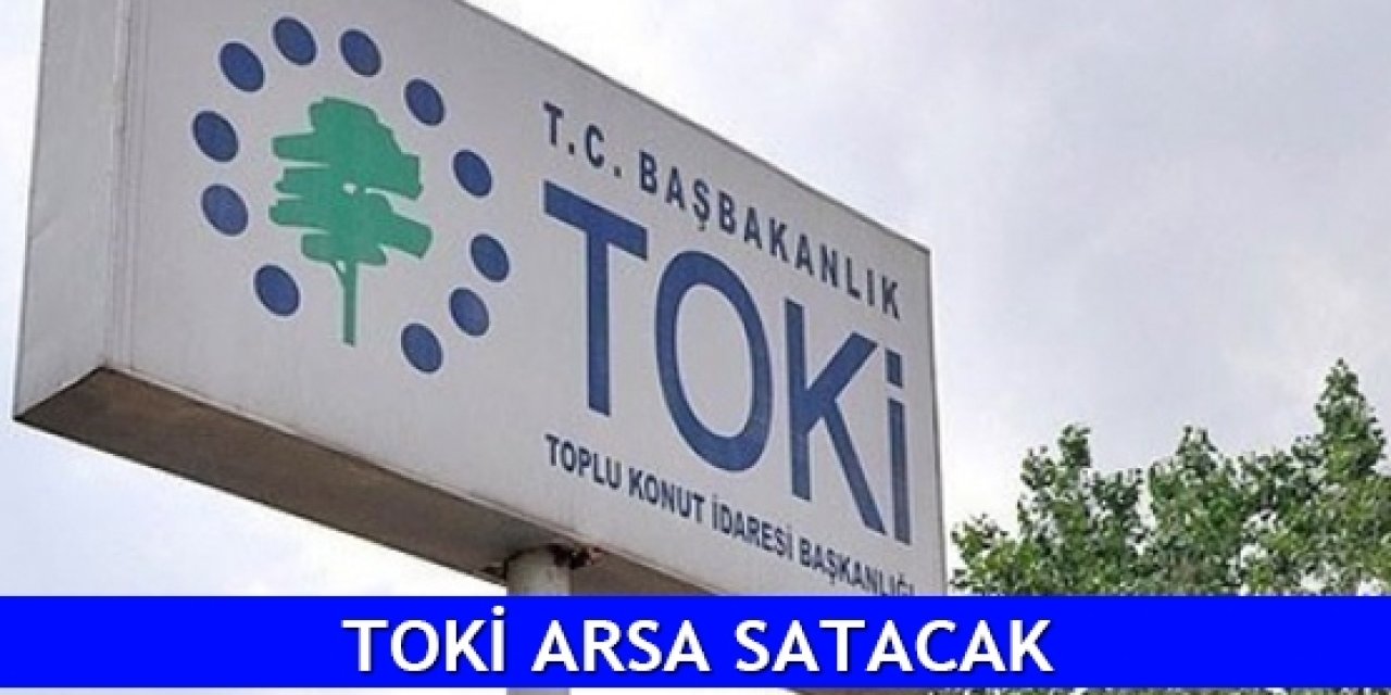 TOKİ'den 32 İlde Büyük Arsa Satışı Fırsatı! 200 Bin TL Teminatla Sahip Olabilirsiniz! İşte Satışa Sunulacak İller