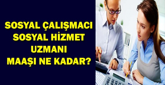 Sosyal hizmet uzmanı ve sosyal çalışmacı 2019 Temmuz- Aralık maaşları ne kadar?