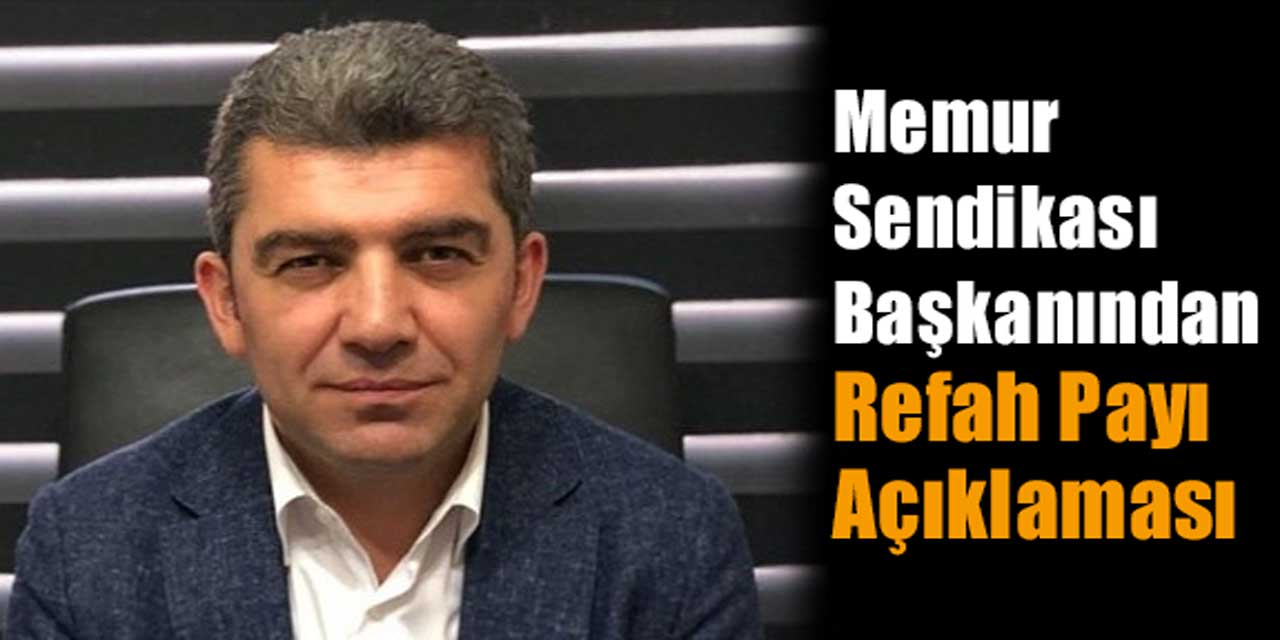 Memur Sendikası Başkanından 'Refah Payı' Üzerine Açıklama