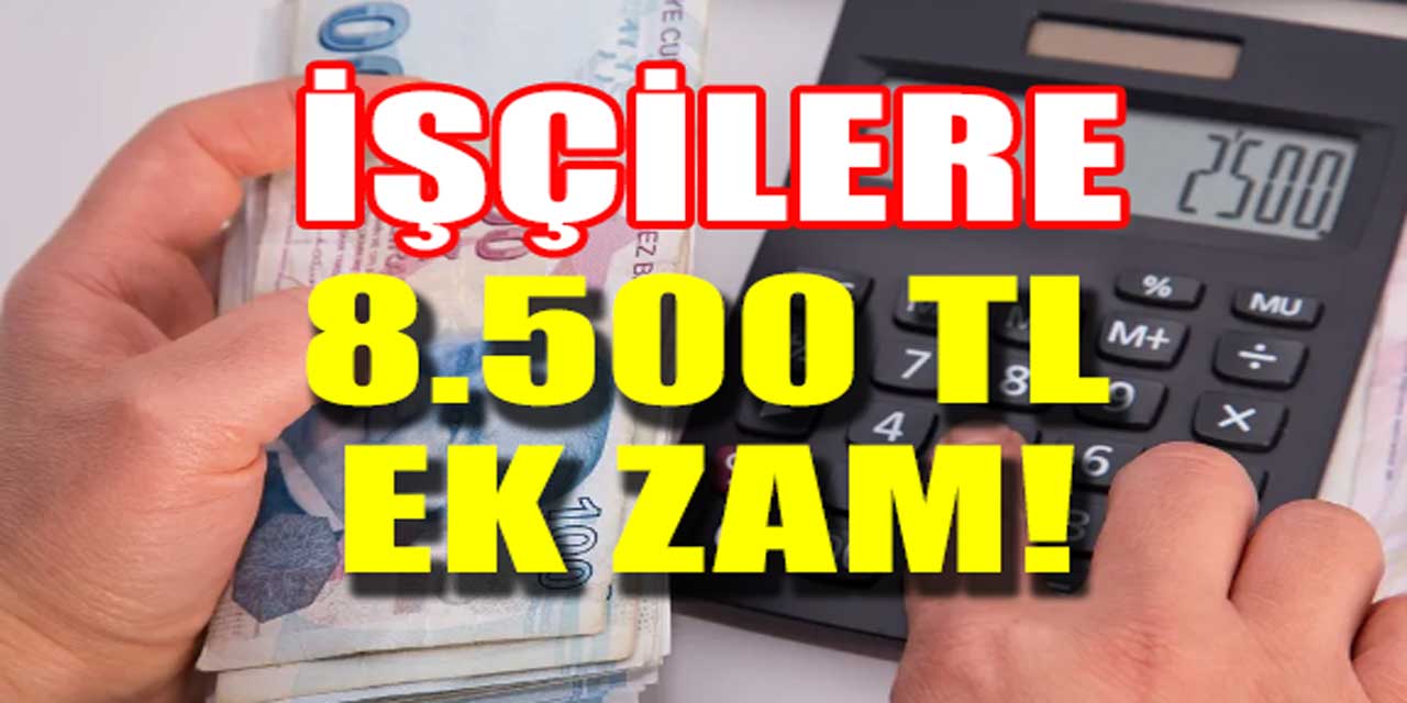 Maaşlara Ek Zam Geldi: İşçilere 8.500 TL, Memurlara 3.500 TL Arttış!