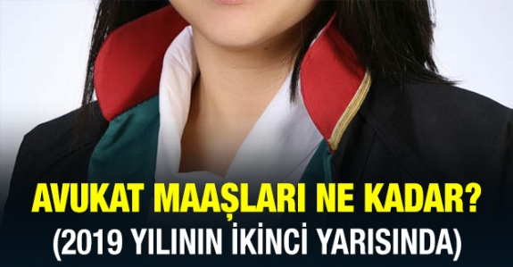 Avukat maaşları 2019 Temmuz- Aralık döneminde ne kadar oldu?