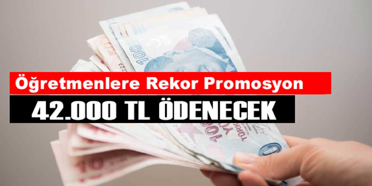 Öğretmenler İçin Rekor Maaş Promosyonu: 42.000 TL Ödeme Yapılacak