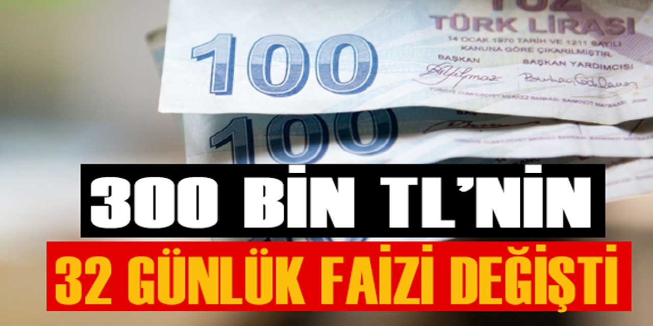 Bankalar Mevduat Faizlerini Güncelledi: 300 Bin TL'nin 32 Günlük Getirisi Açıklandı