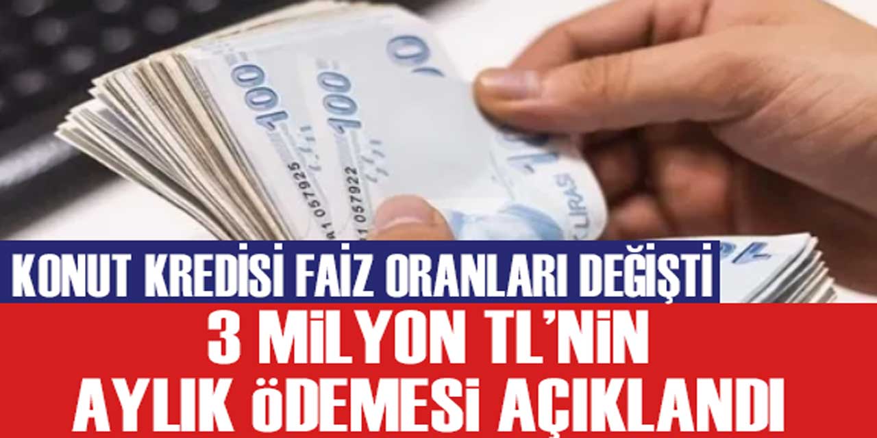 Konut Kredisi Faiz Oranları Güncellendi: 3 Milyon TL'nin Geri Ödemesi Ne Kadar?