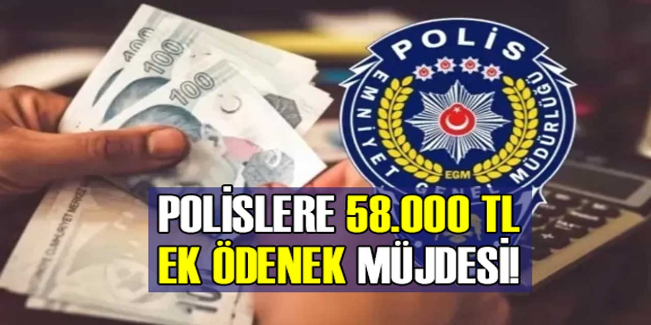 Polislere Müjde! 58 Bin TL Hesaplara Yattı! Resmen Açıklandı