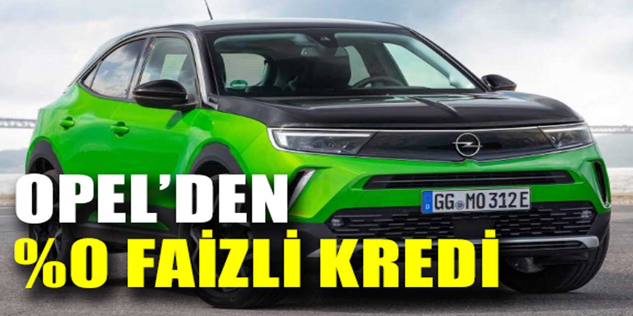 Opel'den Eylül Ayına Özel Kampanya: 12 Ay Vade ve Yüzde 0 Faizli Kredi Fırsatı!