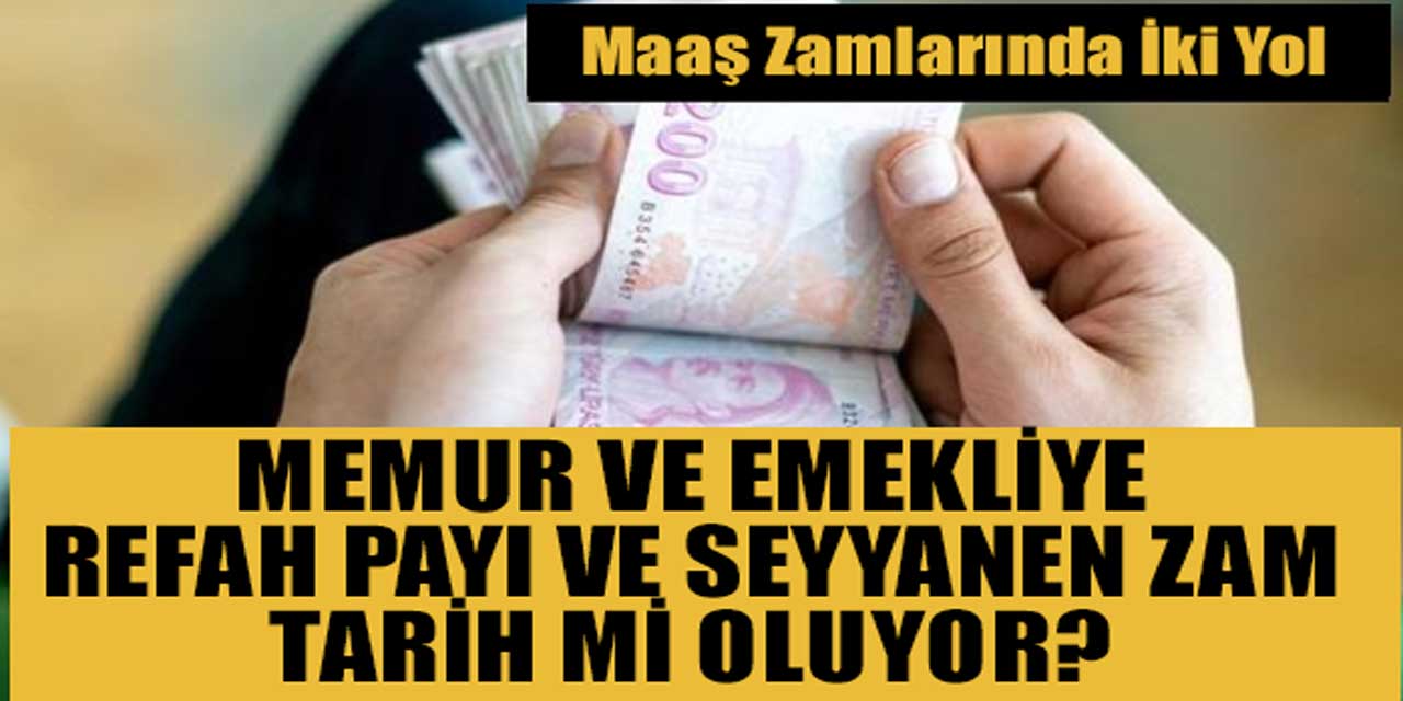 Emekliye ve Memura Refah Payı ve Seyyanen Zam Tarih Mi Oluyor? İşte Maaş Zammında İki İhtimal