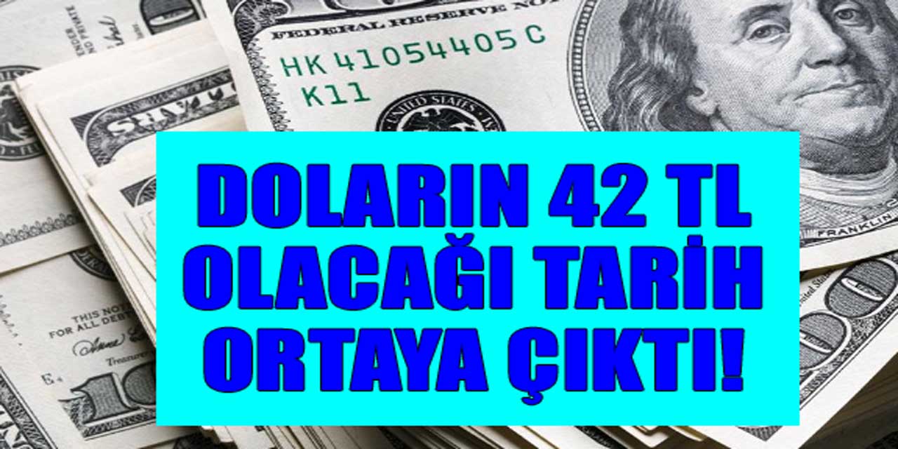 Doların 42 TL'ye Ulaşacağı Tarih Belli Oldu