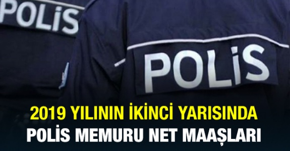 Her derecede 2019 Temmuz- Aralık polis maaş tablosu