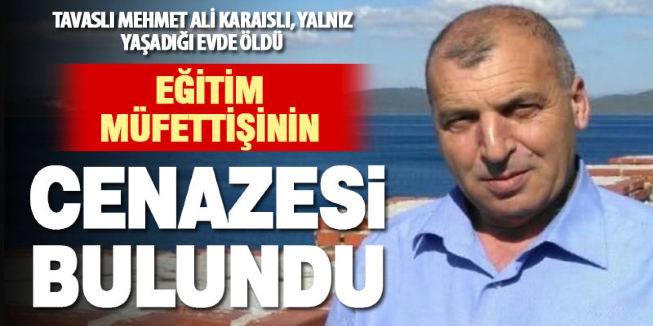 Eğitim Dünyası Yasta: Milli Eğitim Müfettişi Mehmet Ali Karaıslı Evinde Ölü Bulundu