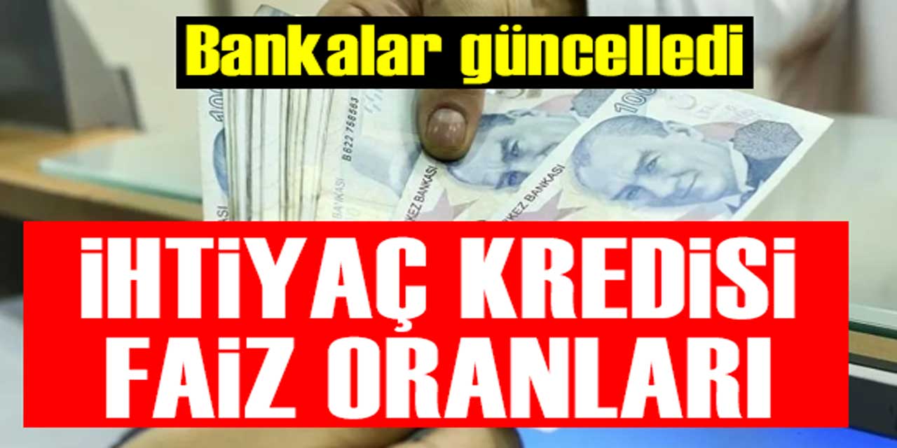 İhtiyaç Kredilerinde Faiz Oranları Yenilendi: Hangi Bankanın Faizi Ne Kadar?