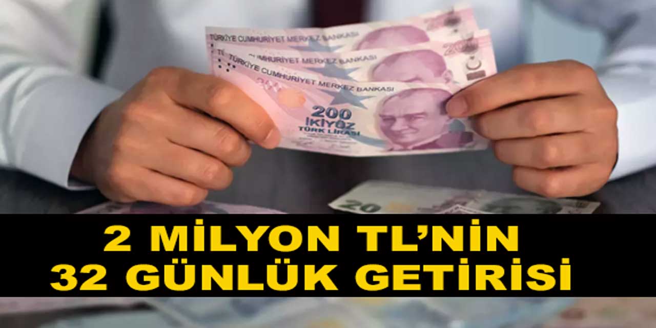 Mevduat Faiz Oranları Güncellendi: 2 Milyon TL’nin 32 Günlük Getirisi Belli Oldu