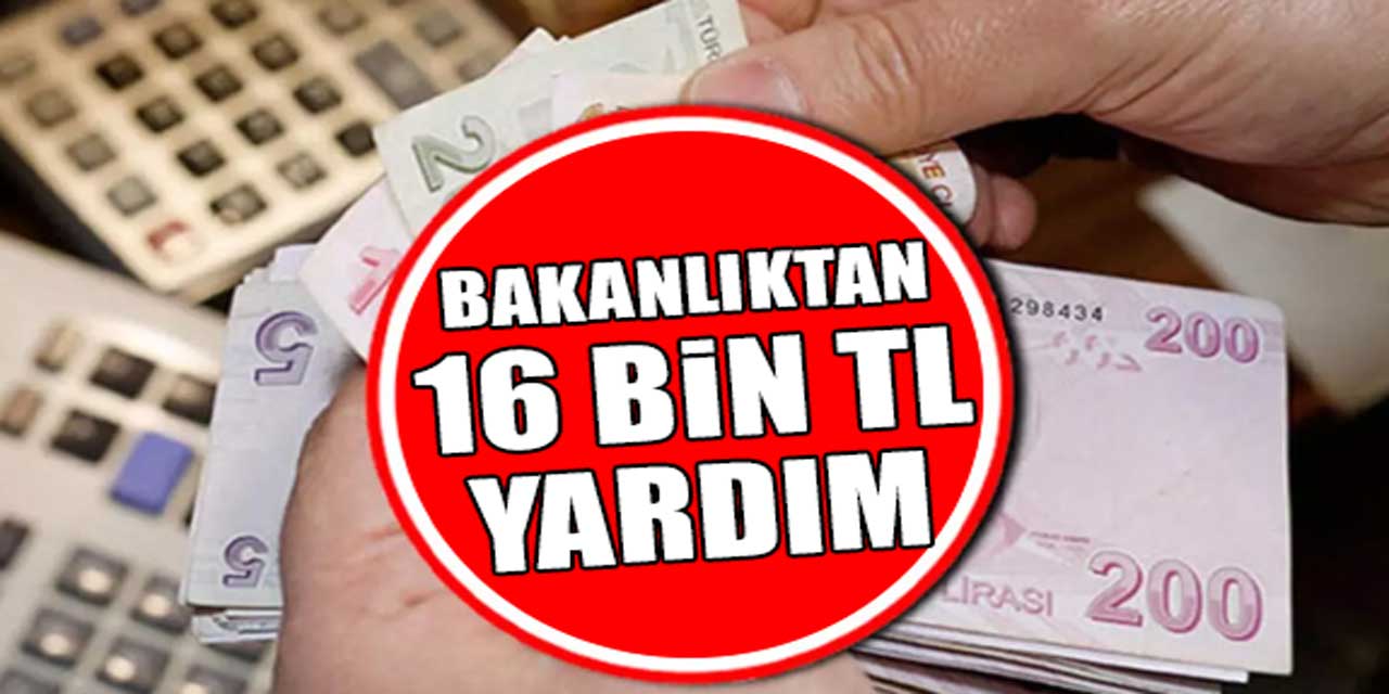 Aile Bakanlığı İhtiyaç Sahiplerine 16 Bin TL Yardım Yapacak!