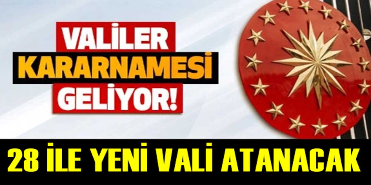 Valiler Kararnamesi Hazır: 28 Şehirde Değişim Bu Gece Resmi Gazete'de Yayınlanacak