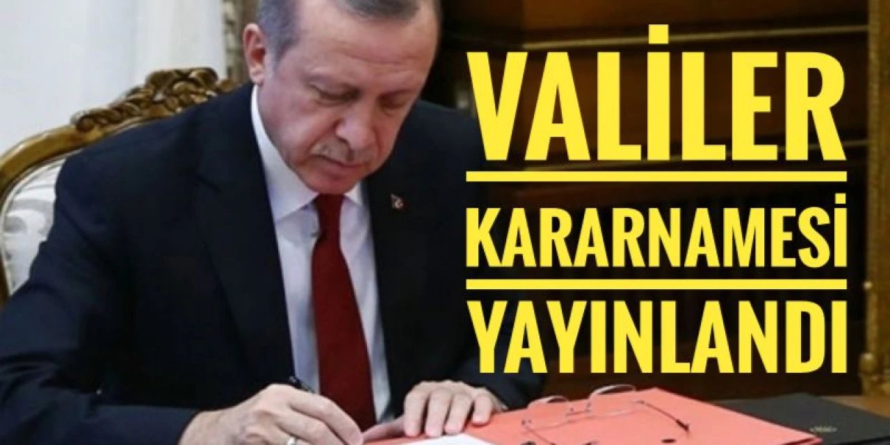 Son Dakika: Valiler Kararnamesi Resmi Gazete'de Yayımlandı! 28 İlin Valisi Değişti: İşte İsim Listesi