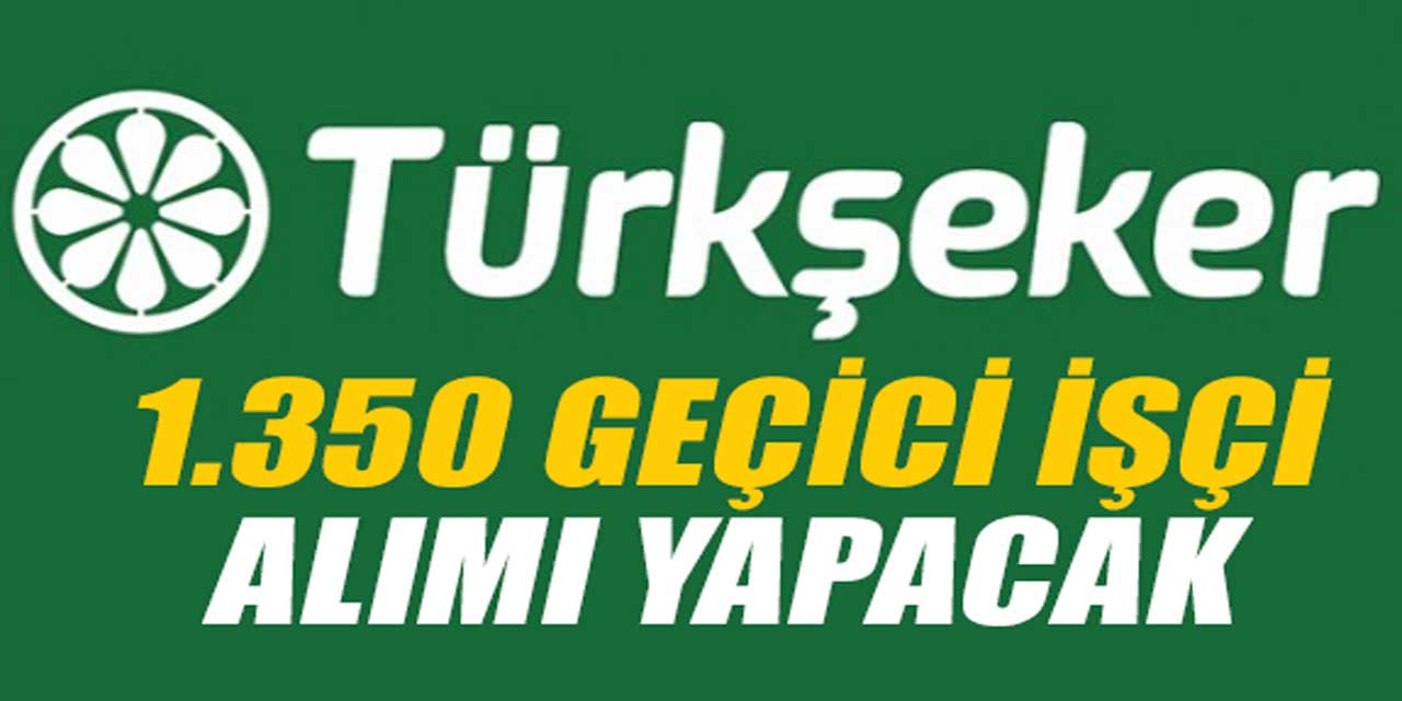 Türkşeker, 1350 Geçici İşçi Alımı Yapacak