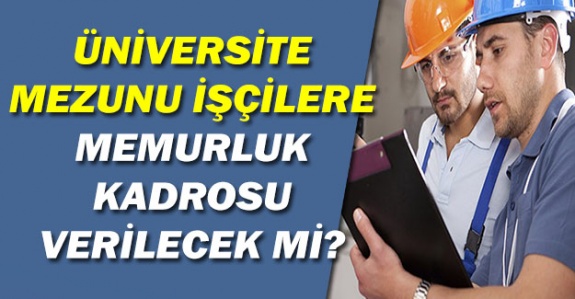 Üniversite mezunu tüm işçilerin memur kadrolarına geçirilmesi hakkında önerge (19 Temmuz 2019)