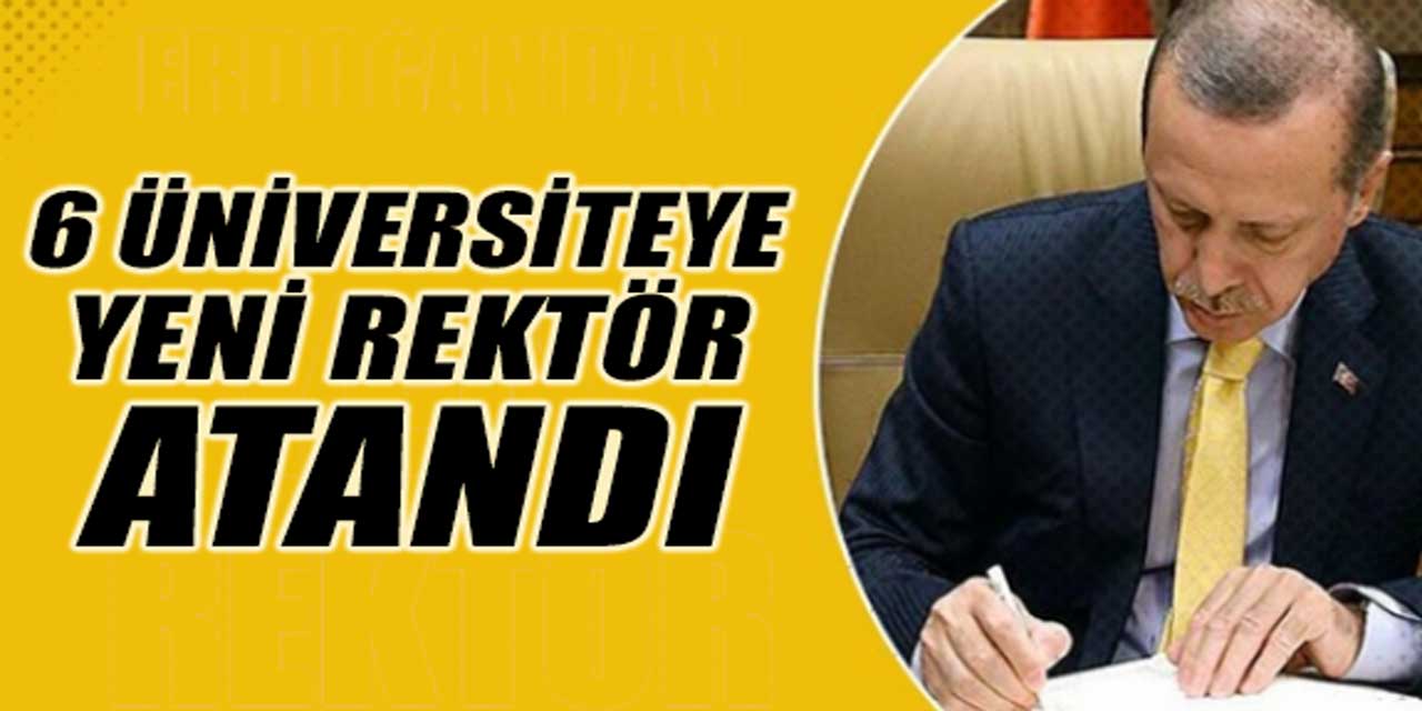 Erdoğan'ın İmzasıyla 6 Üniversiteye Yeni Rektör Atandı