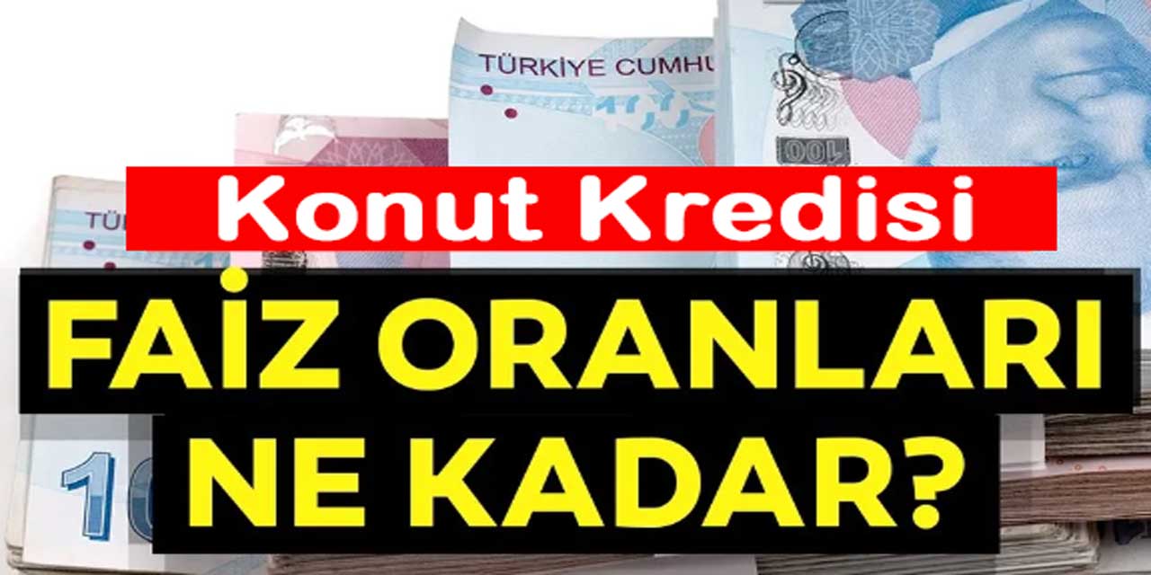 Konut kredisi faiz oranları güncellendi: 2,5 milyon TL kredi için geri ödeme planı değişti