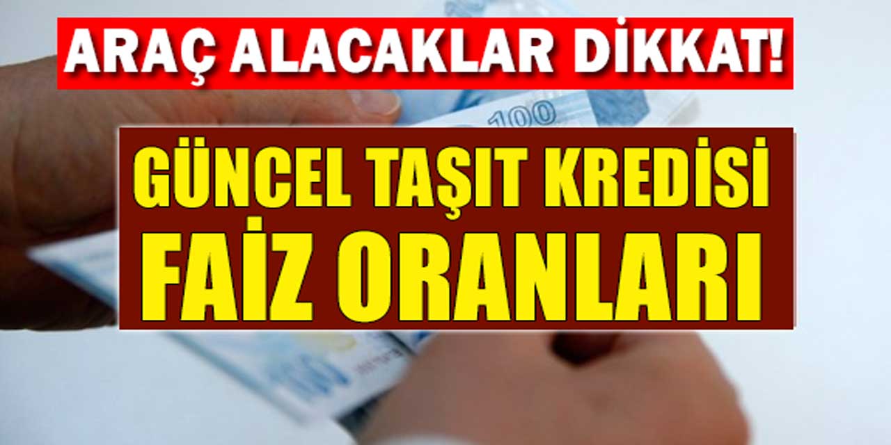 Sıfır ve İkinci El Taşıt Kredilerinde Kampanya: İşte Banka Banka Faiz Oranları