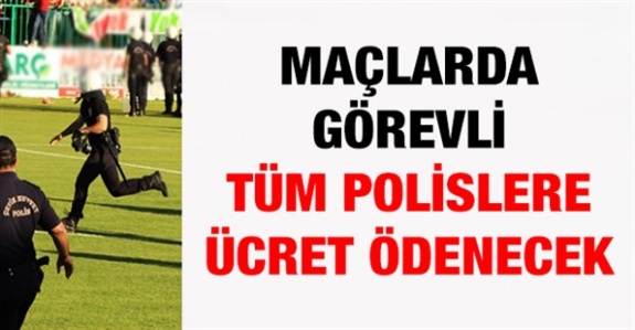 Maçlarda görevli tüm polislere ücret ödenmesi için genelge