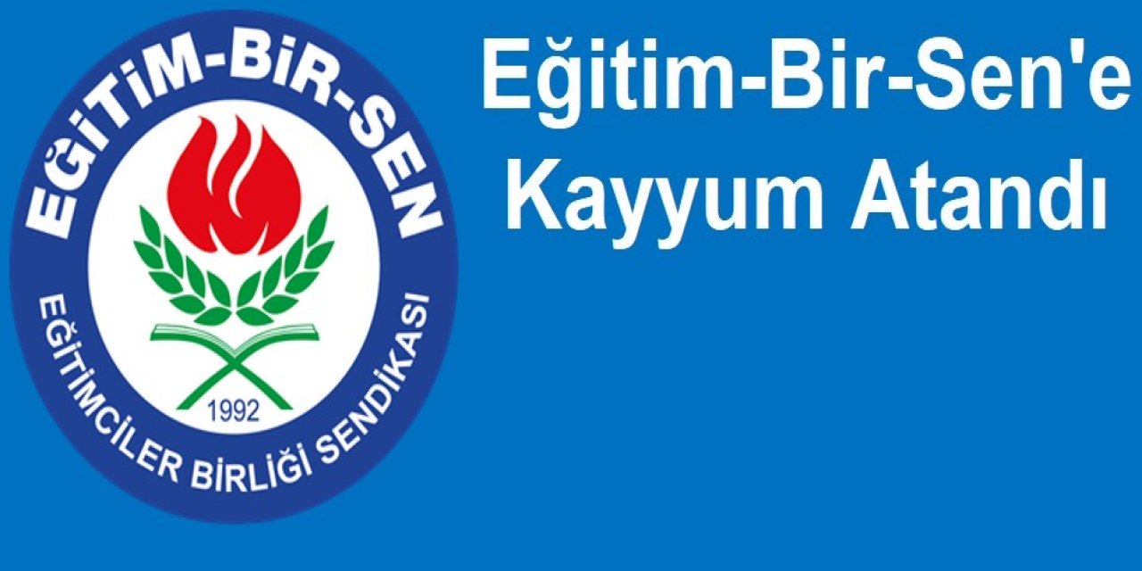 Eğitim-Bir-Sen’e Kayyum Atandı