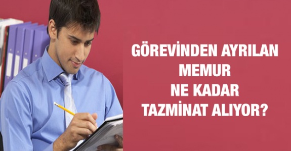 Görevinden Ayrılan Memur Ne Kadar Tazminat Alıyor?