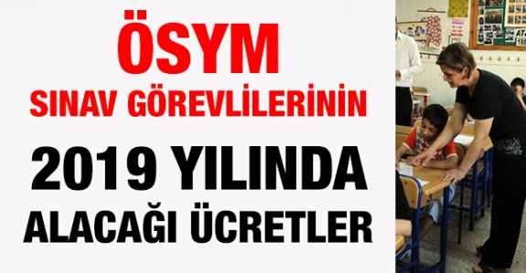 ÖSYM sınav görevlilerine ödenecek ücretler Resmi Gazete