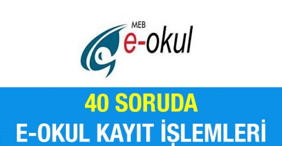 E-okul kayıt, nakil, şube açma ve kapama, kesin kayıt işlemleri hakkında merak edilen 40 soru- cevap