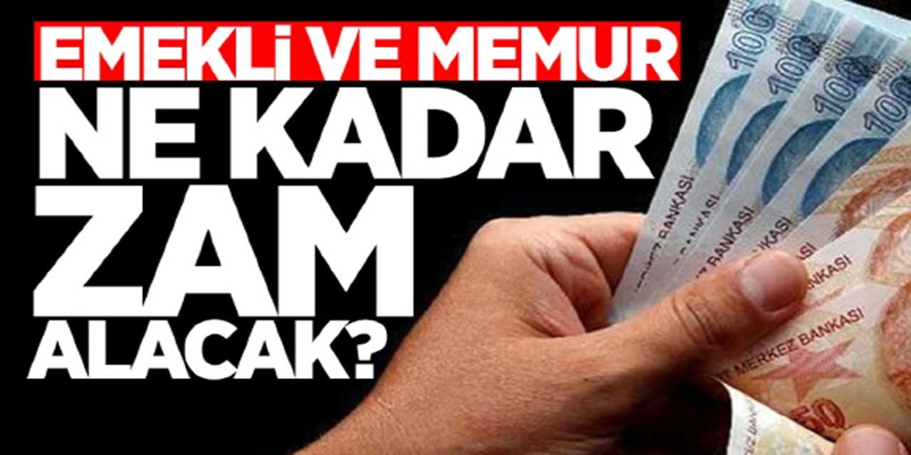 Rakamlar netleşti! Memur ve emekli ne kadar zam alacak?