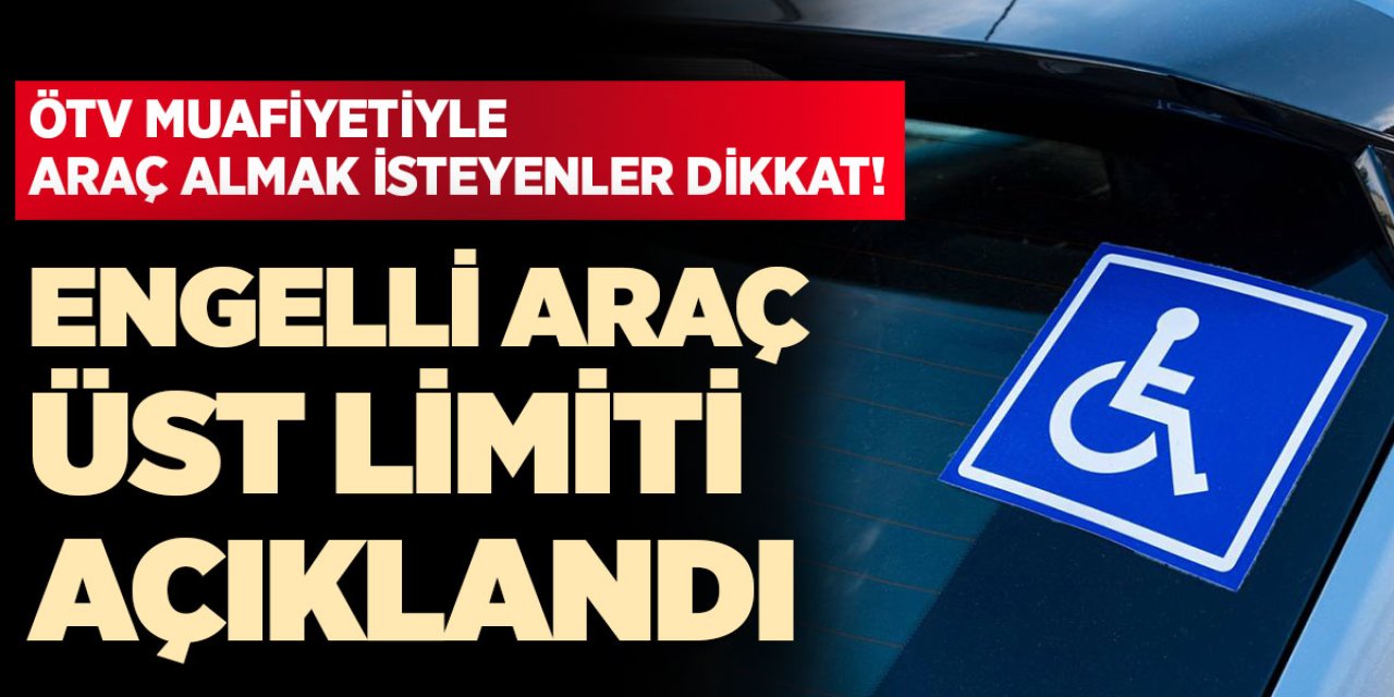 ÖTV Muafiyetli Engelli (ÖTV'siz) Araç Limiti 2025'te Ne Kadar Olacak? İşte 1 Ocak 2025'te Geçerli Olacak Liste...