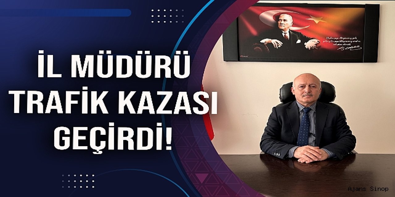 Sinop İl Müdürü Zeki Yıldırım trafik kazası geçirdi