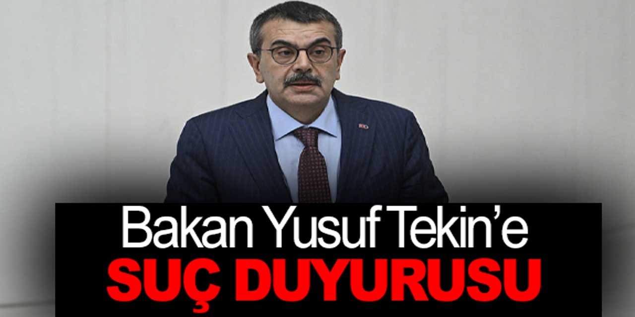 Milli Eğitim Bakanı Yusuf Tekin Hakkında Suç Duyurusu