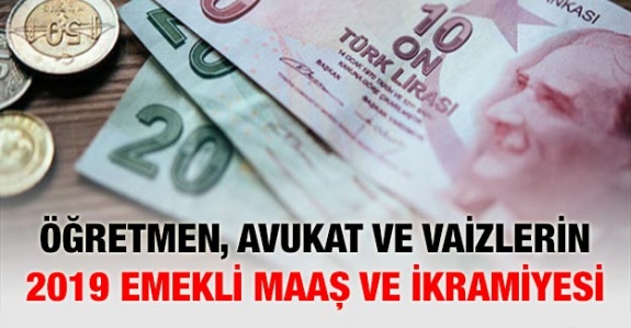 3000 ek gösterge ile emekli olan öğretmen, vaiz ve avukat ne kadar emekli maaş ve ikramiye alacak? (2019 yılı ikinci yarı)