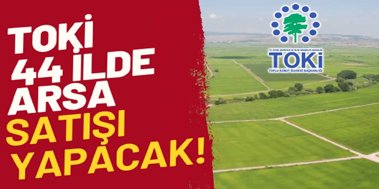 TOKİ'den Dev Kampanya! 44 İlde 901 Arsa Satışı Başladı