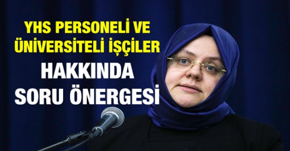 YHS personeline ve üniversiteli işçilere memurluk Çalışma Bakanı'na soruldu