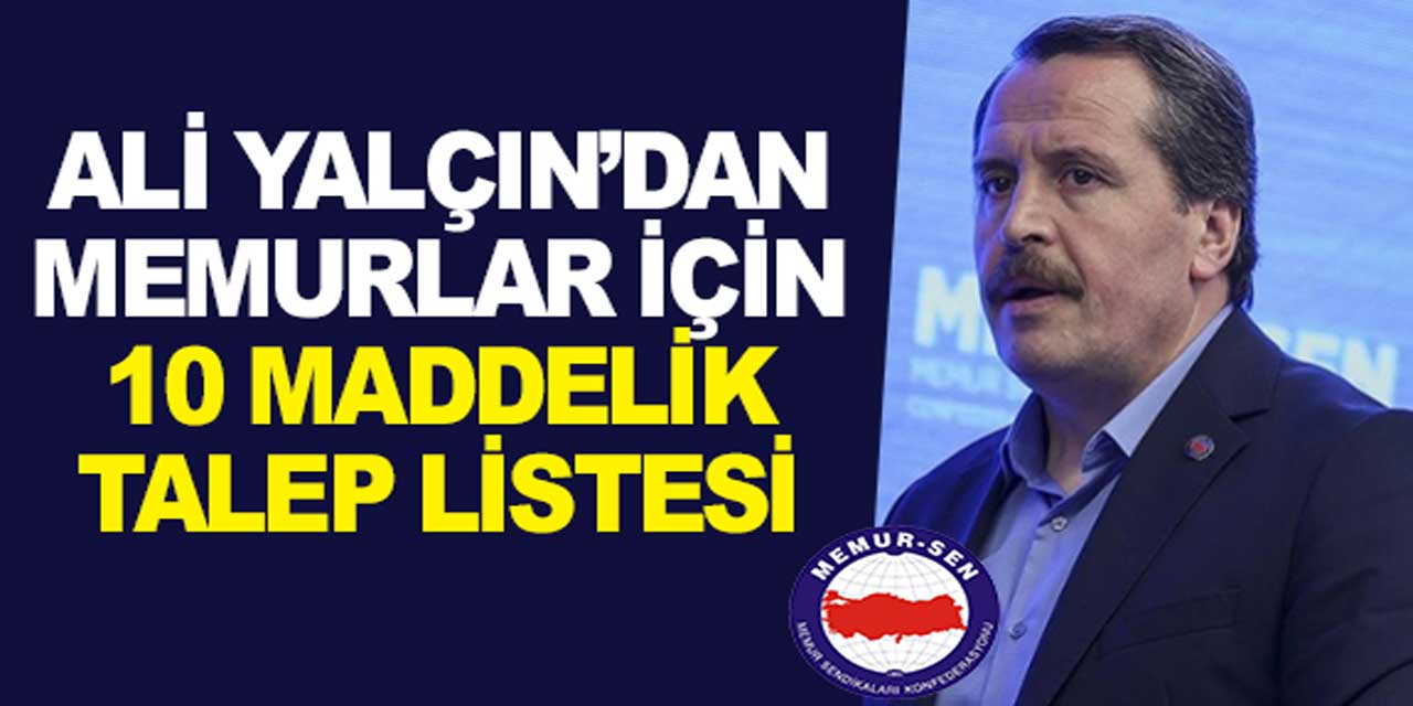 Ali Yalçın'dan Memurlar İçin 10 Maddelik Talep Listesi: 3600 Ek Gösterge, Maaş, Gelir Vergisi Oranı, Mühendislik Meslek Kanunu