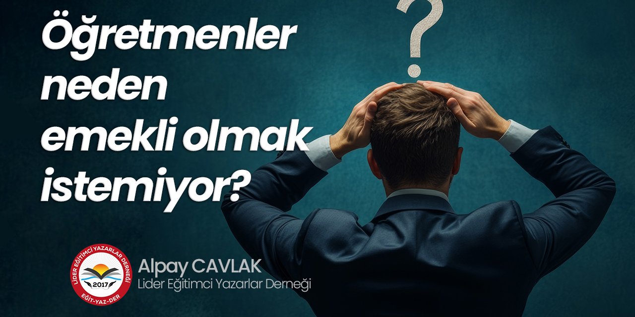 Öğretmenler neden emekli olmak istemiyor?