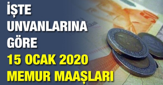 İşte her unvanda 15 Ocak 2020 memur maaşları belli oldu